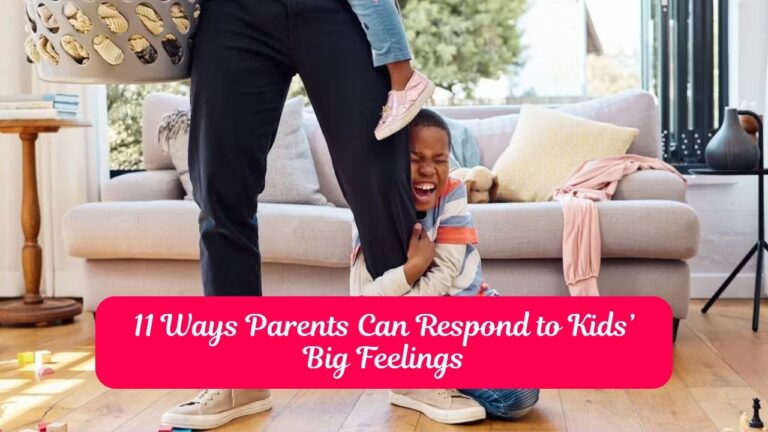 11 Ways Parents Can Respond to Kids’ Big Feelings