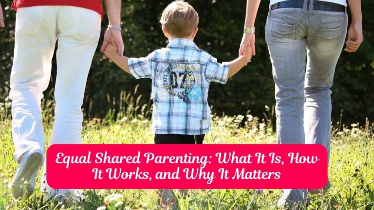 Equal Shared Parenting: What It Is, How It Works, and Why It Matters