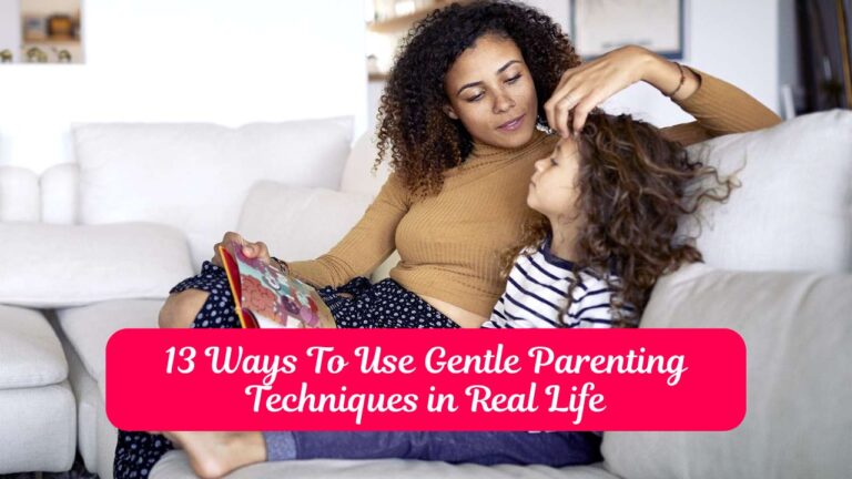 13 Ways To Use Gentle Parenting Techniques in Real Life