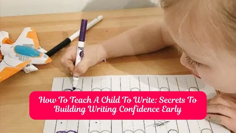 How To Teach A Child To Write: Secrets To Building Writing Confidence Early