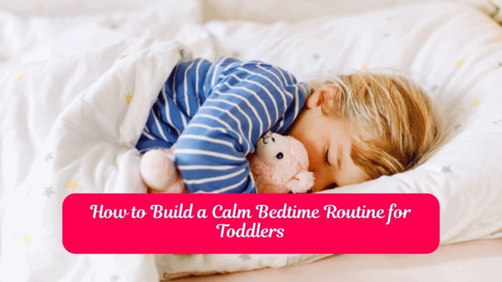 How to Build a Calm Bedtime Routine for Toddlers