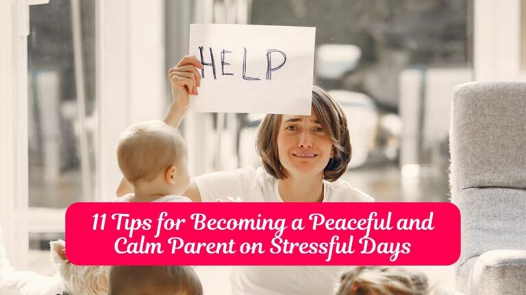 11 Tips for Becoming a Peaceful and Calm Parent on Stressful Days