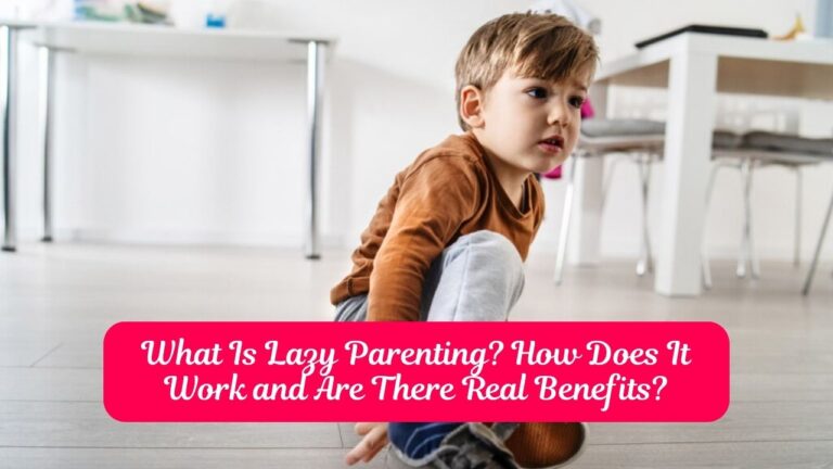 What Is Lazy Parenting? How Does It Work and Are There Real Benefits?